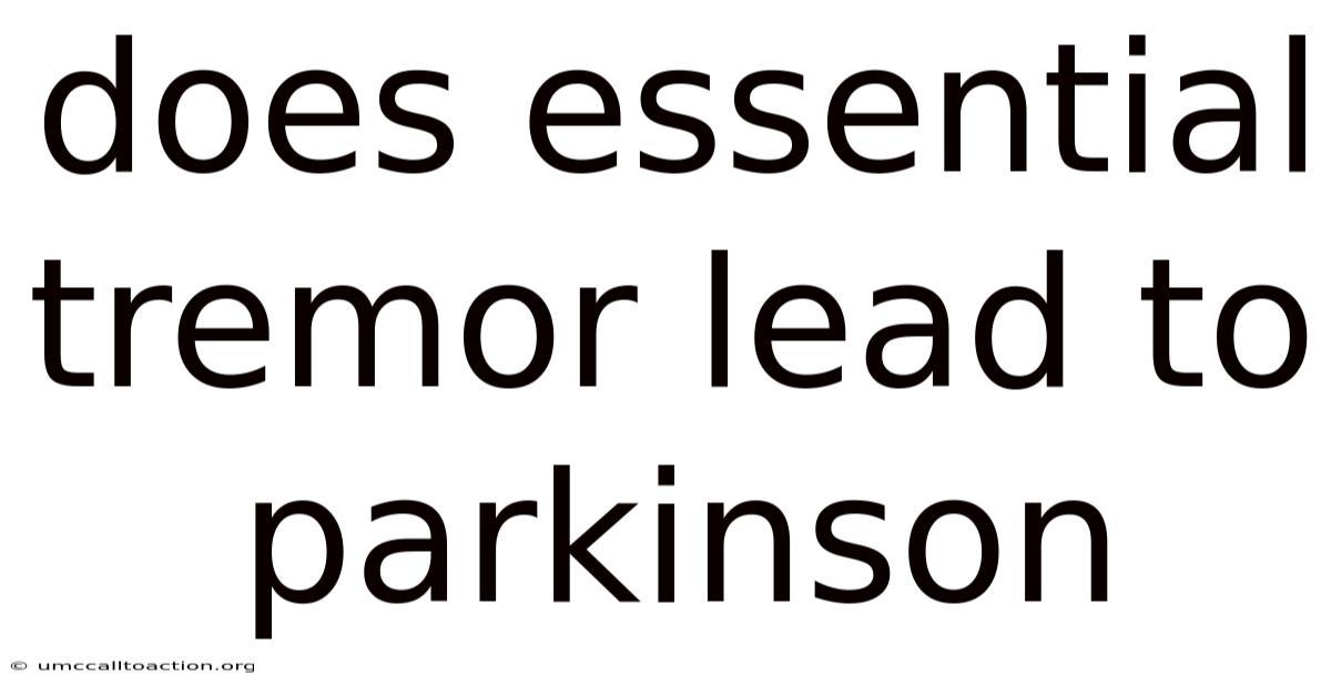Does Essential Tremor Lead To Parkinson