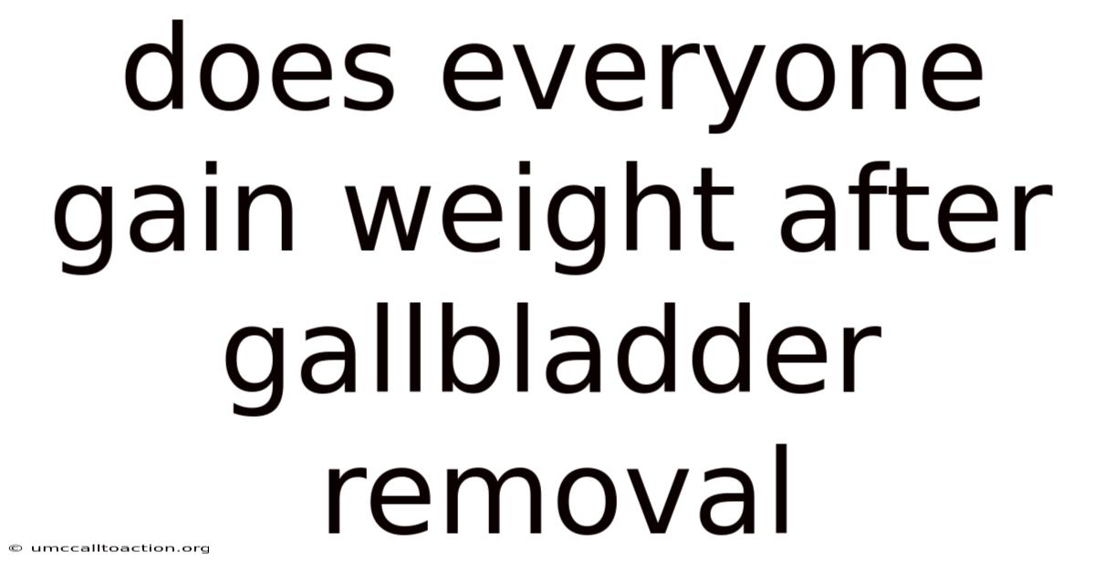 Does Everyone Gain Weight After Gallbladder Removal