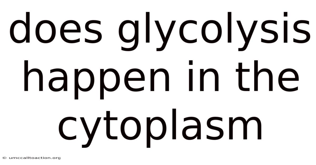 Does Glycolysis Happen In The Cytoplasm