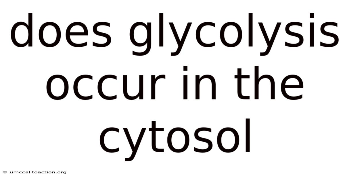 Does Glycolysis Occur In The Cytosol