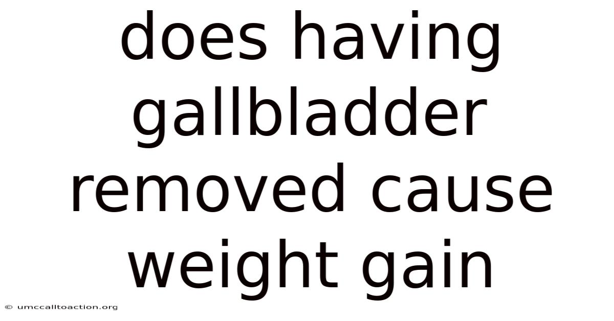 Does Having Gallbladder Removed Cause Weight Gain
