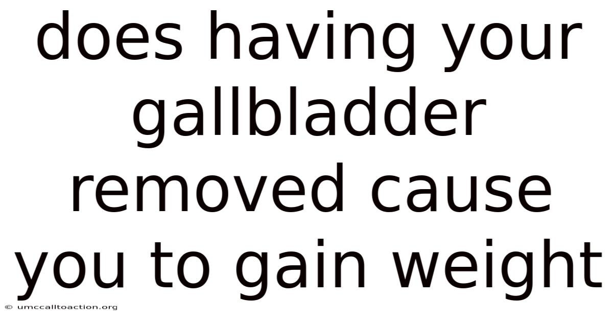 Does Having Your Gallbladder Removed Cause You To Gain Weight