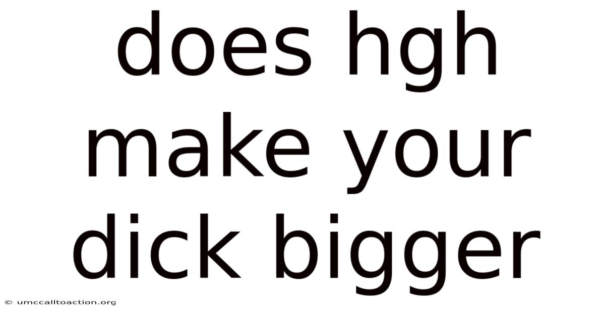 Does Hgh Make Your Dick Bigger