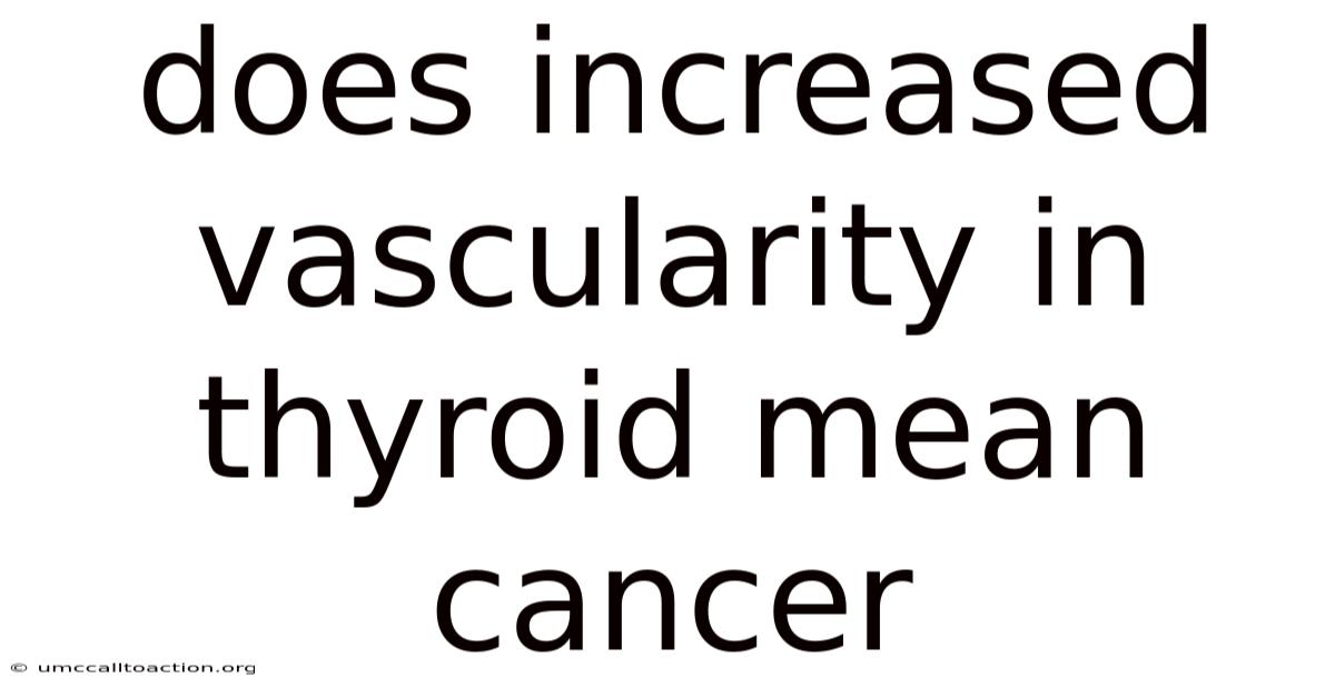 Does Increased Vascularity In Thyroid Mean Cancer