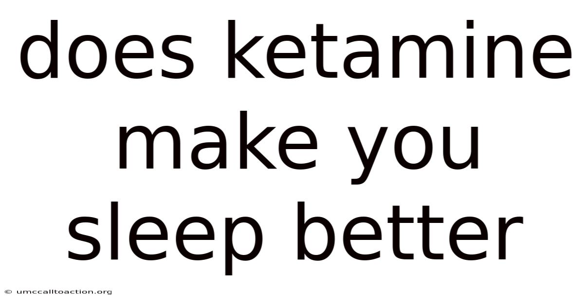 Does Ketamine Make You Sleep Better