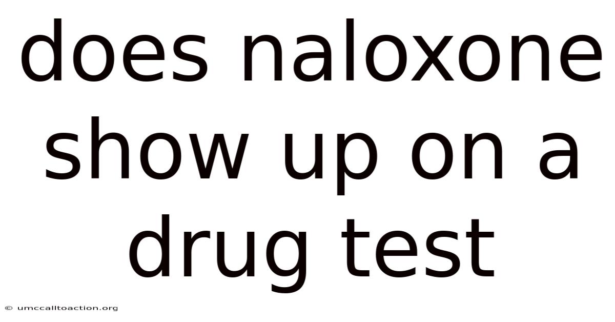 Does Naloxone Show Up On A Drug Test
