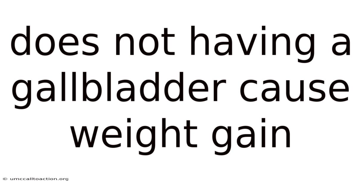 Does Not Having A Gallbladder Cause Weight Gain
