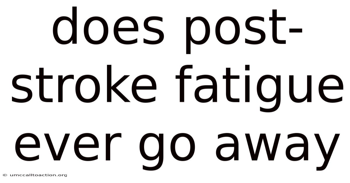 Does Post-stroke Fatigue Ever Go Away