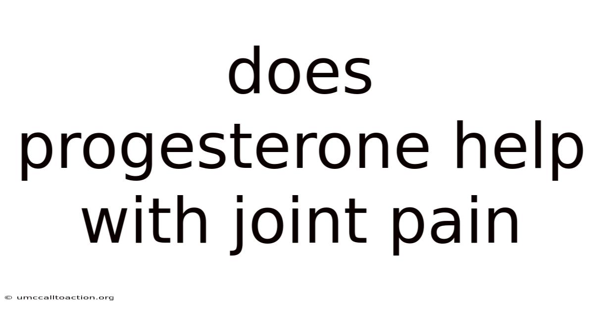 Does Progesterone Help With Joint Pain