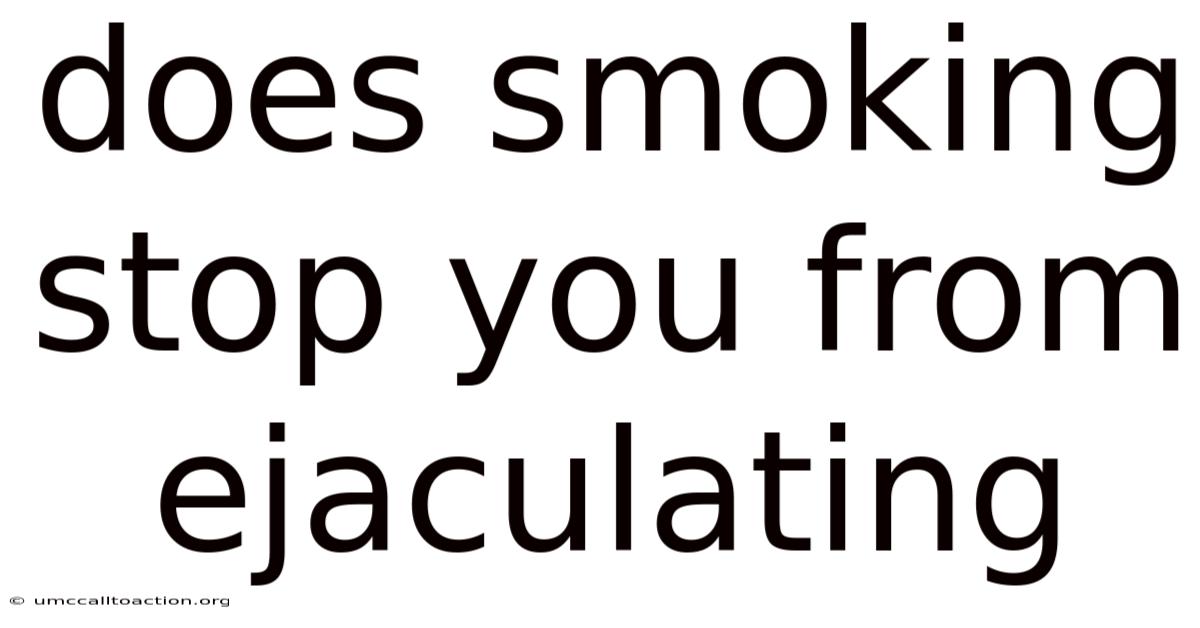 Does Smoking Stop You From Ejaculating