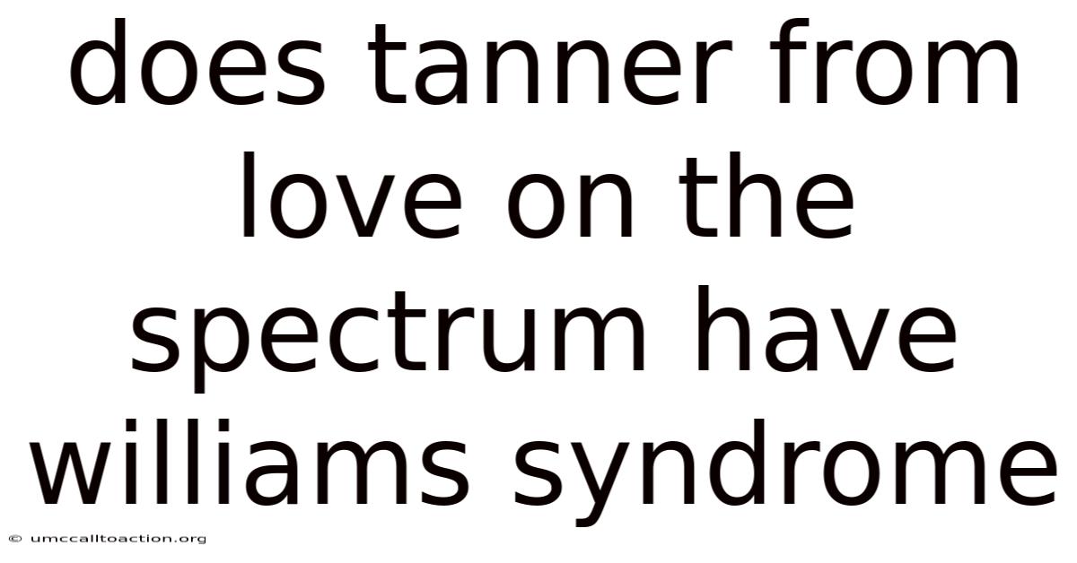 Does Tanner From Love On The Spectrum Have Williams Syndrome