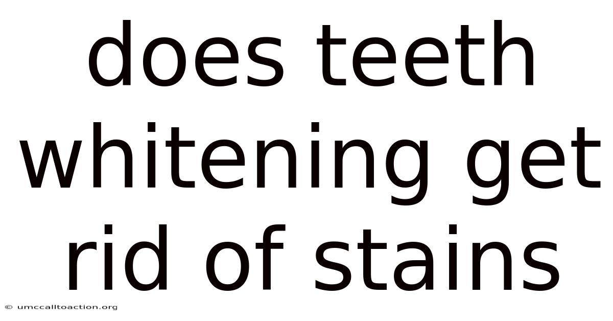 Does Teeth Whitening Get Rid Of Stains