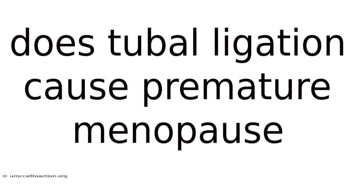 Does Tubal Ligation Cause Premature Menopause