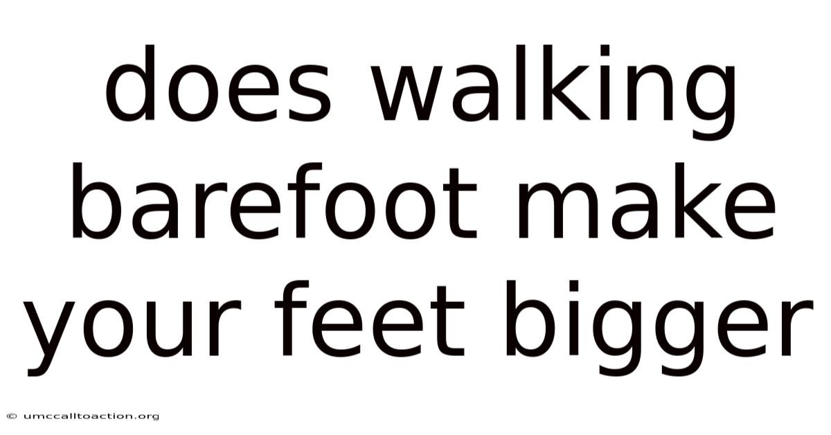 Does Walking Barefoot Make Your Feet Bigger