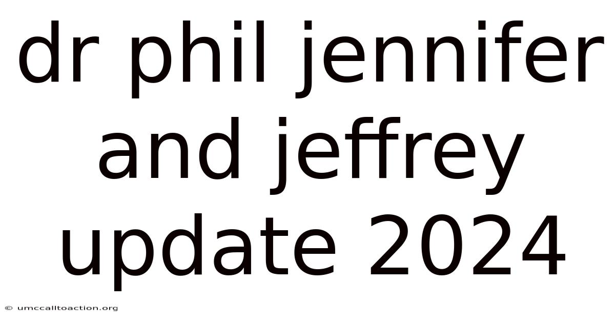 Dr Phil Jennifer And Jeffrey Update 2024