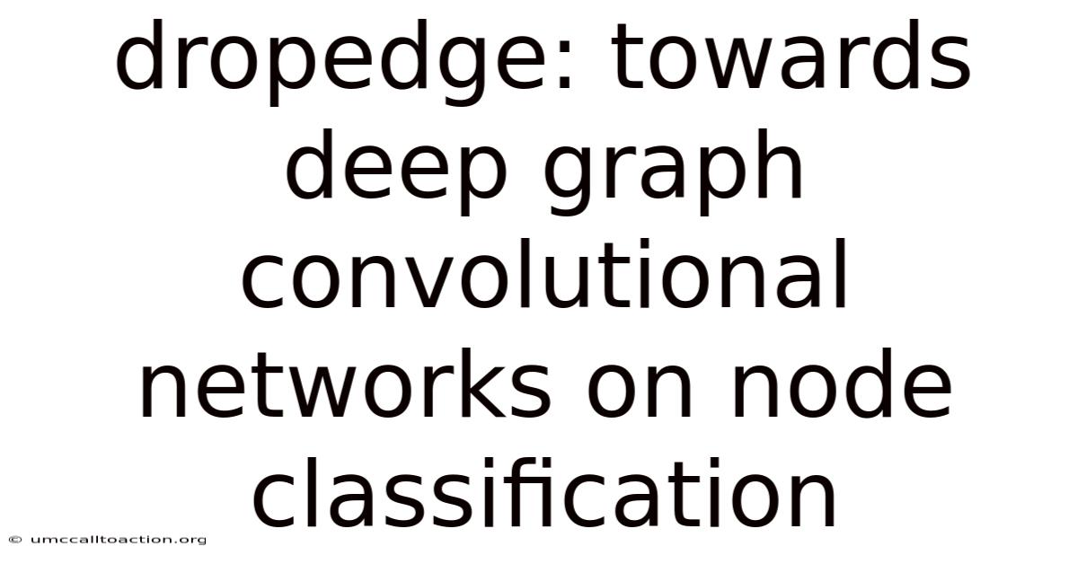 Dropedge: Towards Deep Graph Convolutional Networks On Node Classification