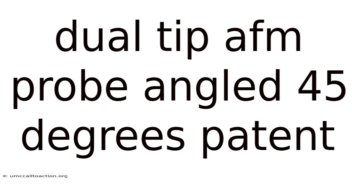 Dual Tip Afm Probe Angled 45 Degrees Patent