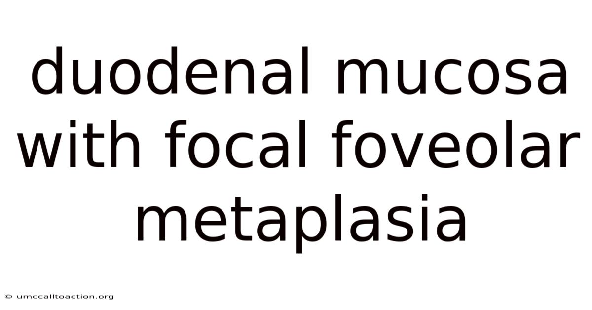 Duodenal Mucosa With Focal Foveolar Metaplasia