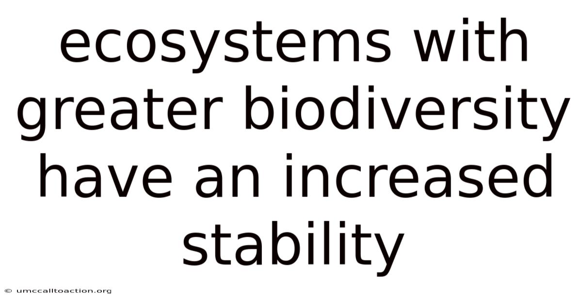 Ecosystems With Greater Biodiversity Have An Increased Stability