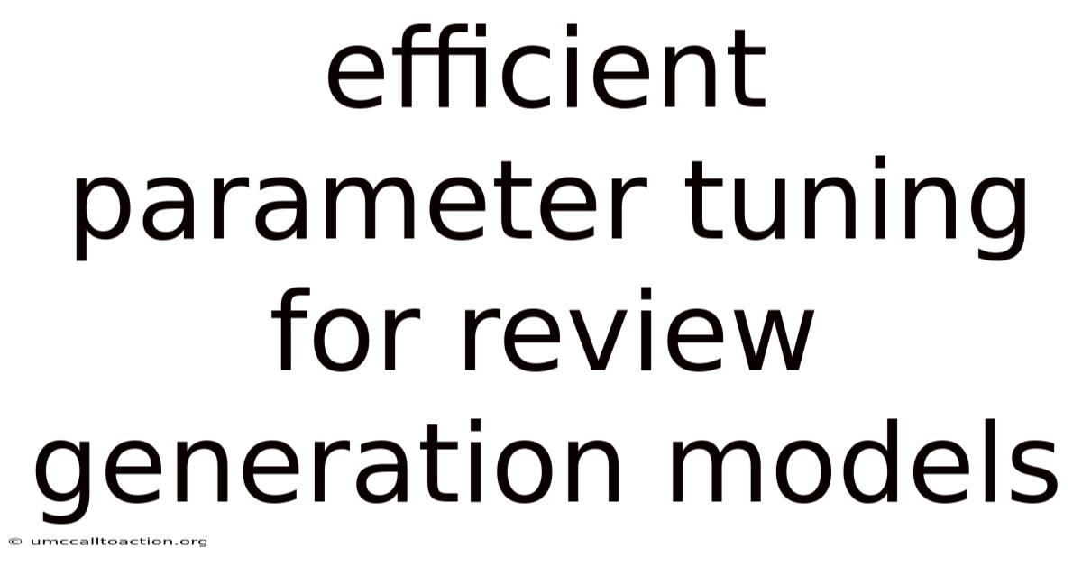 Efficient Parameter Tuning For Review Generation Models