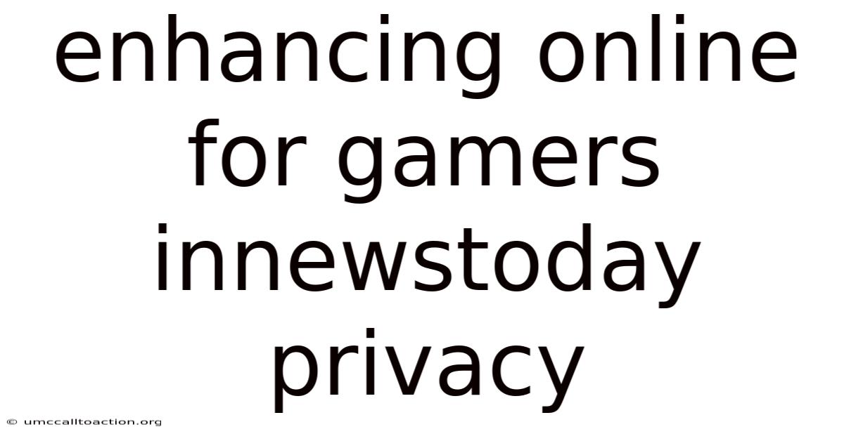 Enhancing Online For Gamers Innewstoday Privacy