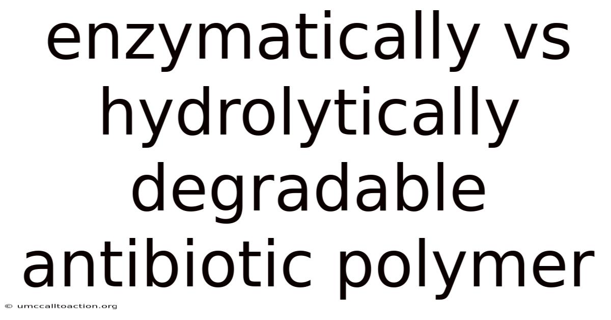 Enzymatically Vs Hydrolytically Degradable Antibiotic Polymer
