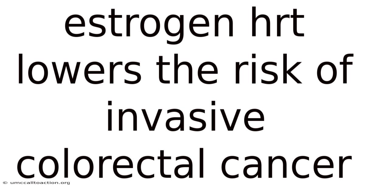 Estrogen Hrt Lowers The Risk Of Invasive Colorectal Cancer