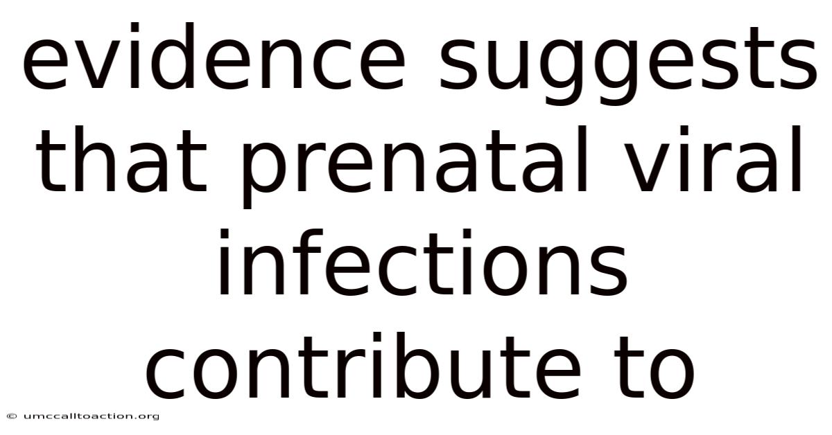 Evidence Suggests That Prenatal Viral Infections Contribute To
