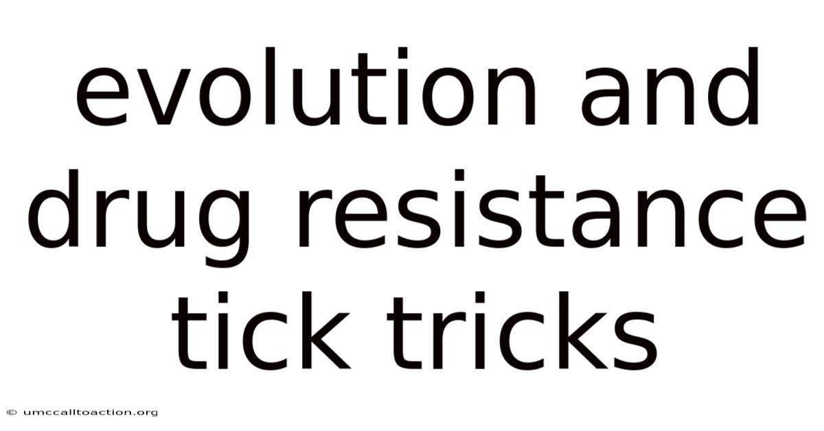 Evolution And Drug Resistance Tick Tricks