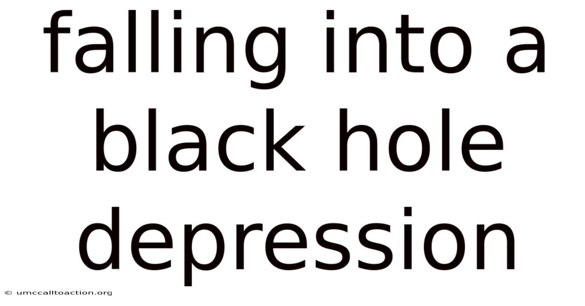 Falling Into A Black Hole Depression