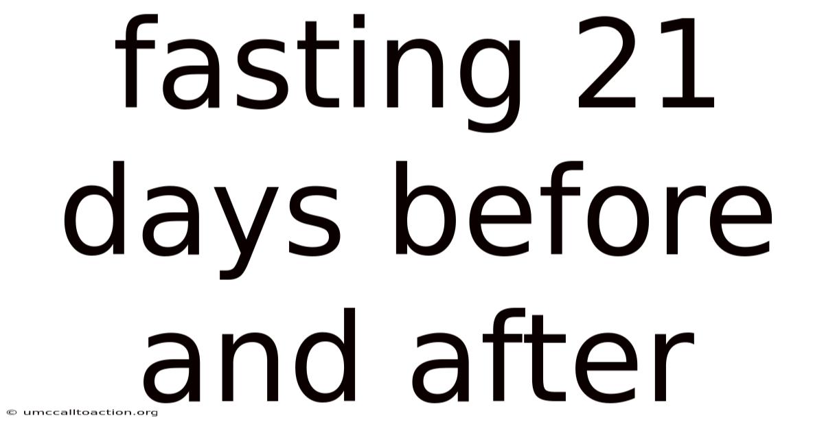 Fasting 21 Days Before And After