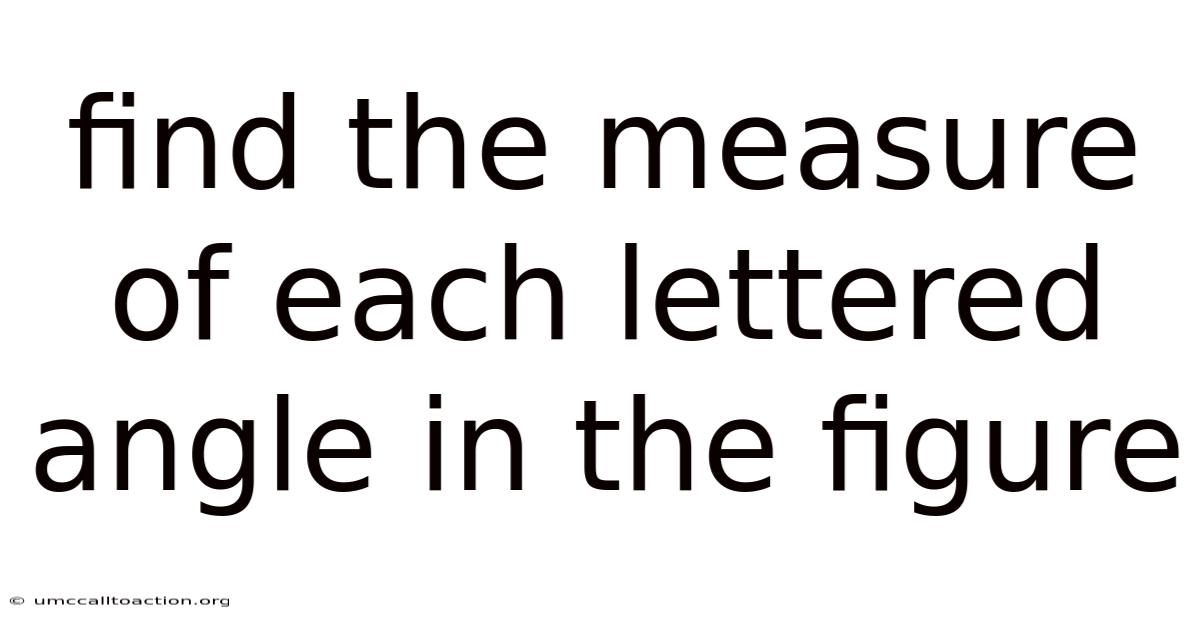 Find The Measure Of Each Lettered Angle In The Figure
