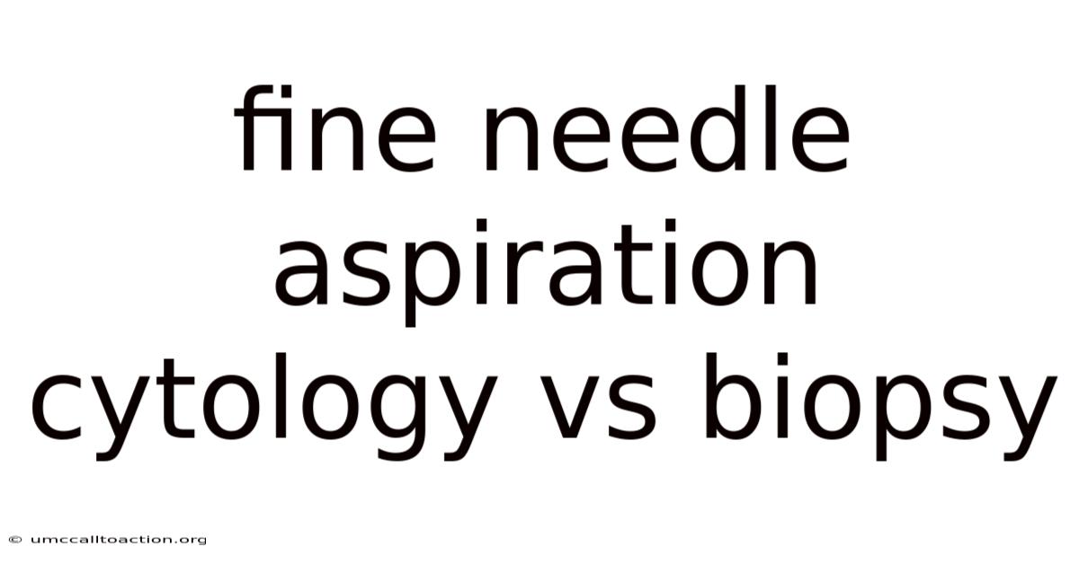 Fine Needle Aspiration Cytology Vs Biopsy