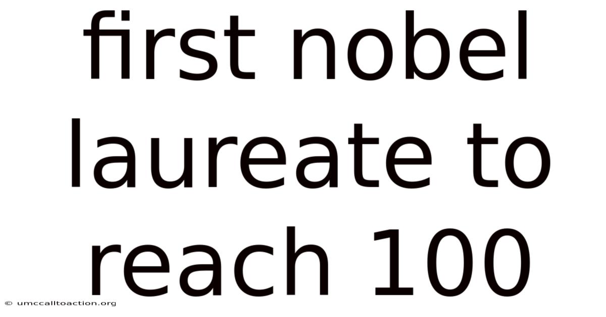 First Nobel Laureate To Reach 100