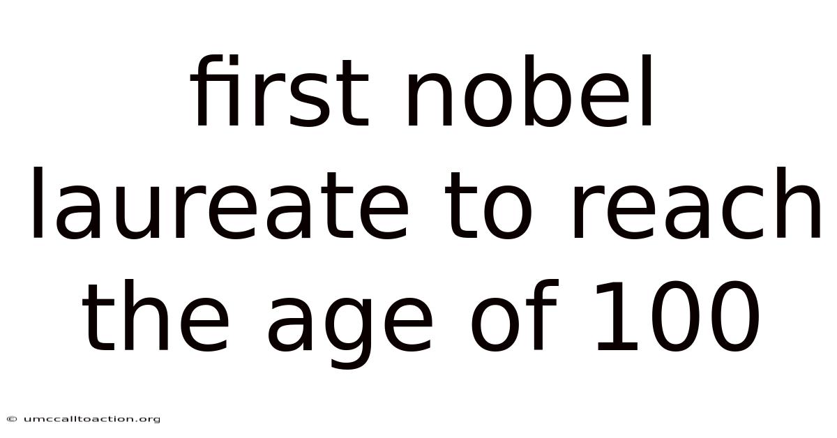 First Nobel Laureate To Reach The Age Of 100