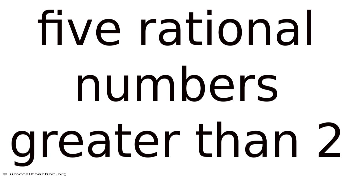 Five Rational Numbers Greater Than 2