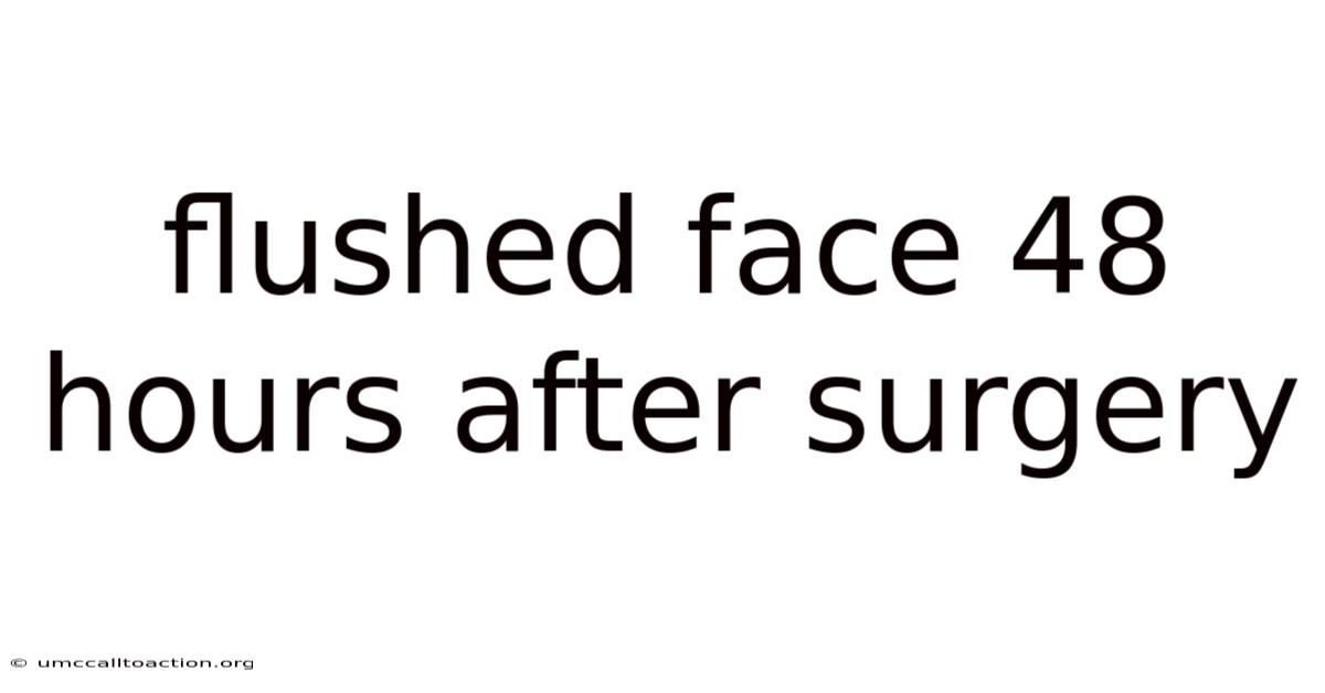 Flushed Face 48 Hours After Surgery