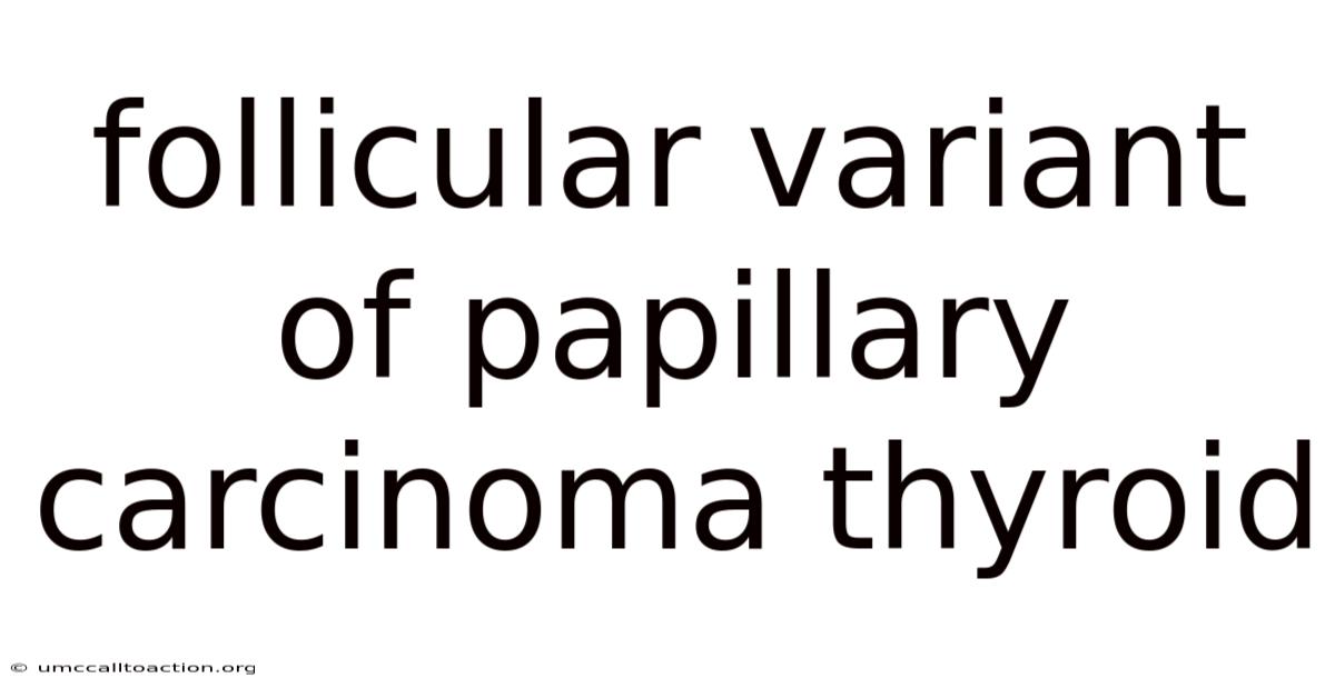 Follicular Variant Of Papillary Carcinoma Thyroid
