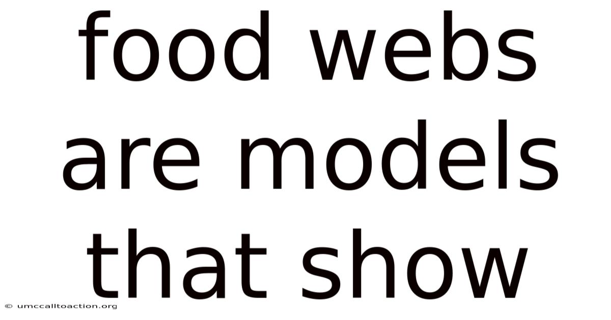 Food Webs Are Models That Show