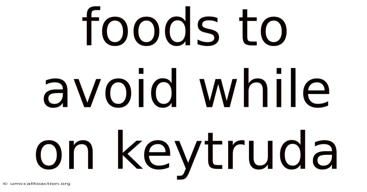 Foods To Avoid While On Keytruda