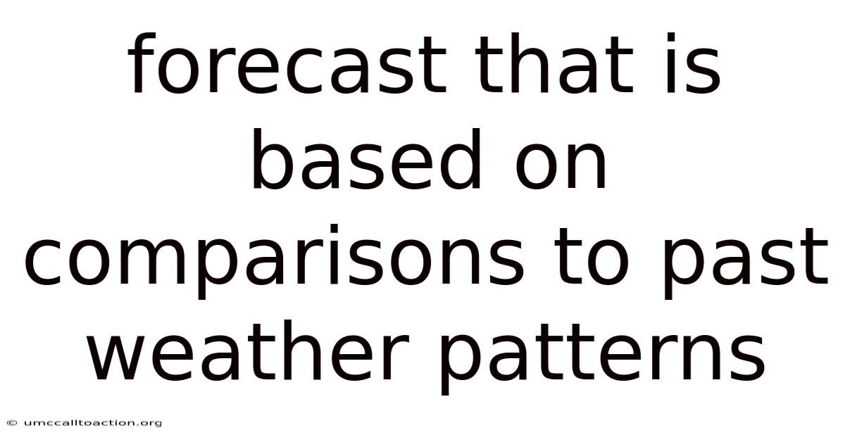 Forecast That Is Based On Comparisons To Past Weather Patterns