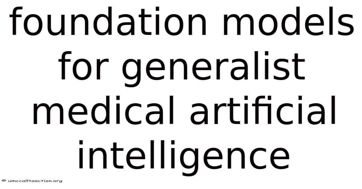 Foundation Models For Generalist Medical Artificial Intelligence