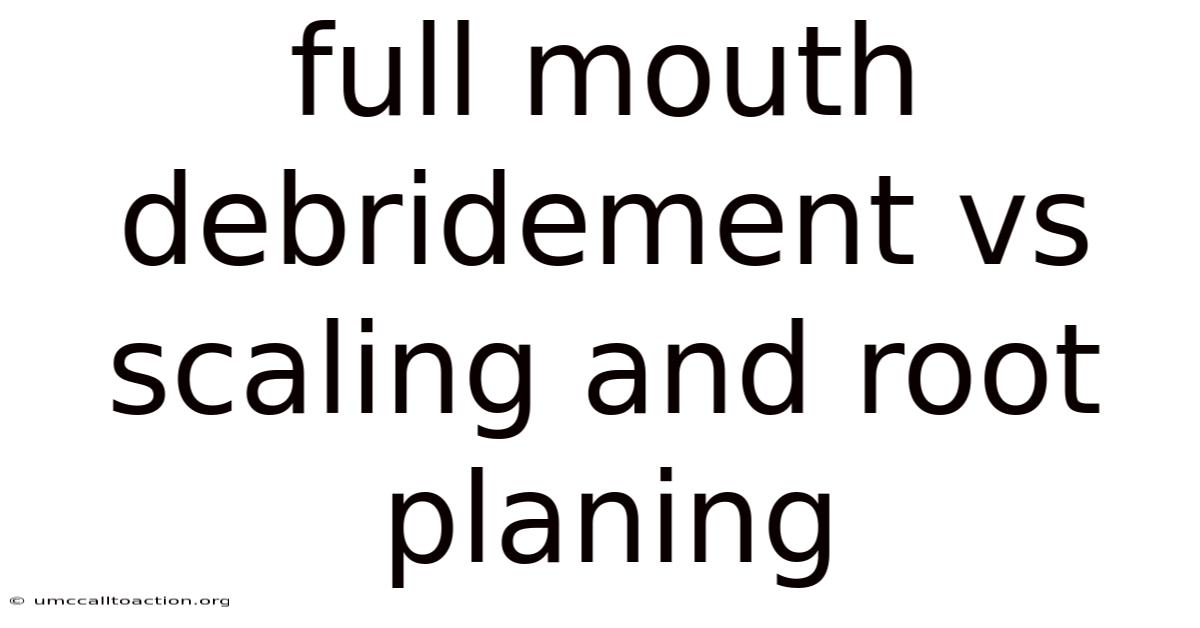 Full Mouth Debridement Vs Scaling And Root Planing