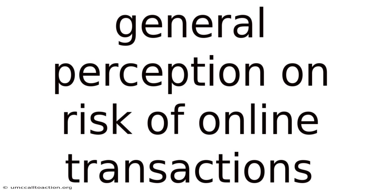 General Perception On Risk Of Online Transactions