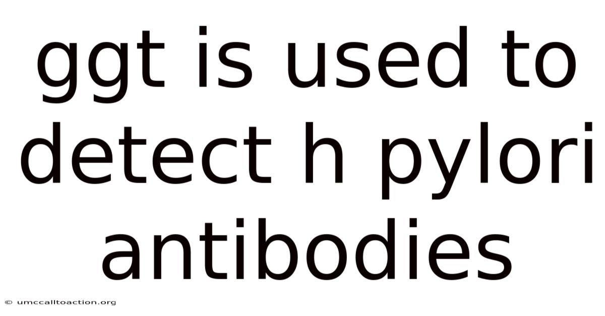Ggt Is Used To Detect H Pylori Antibodies