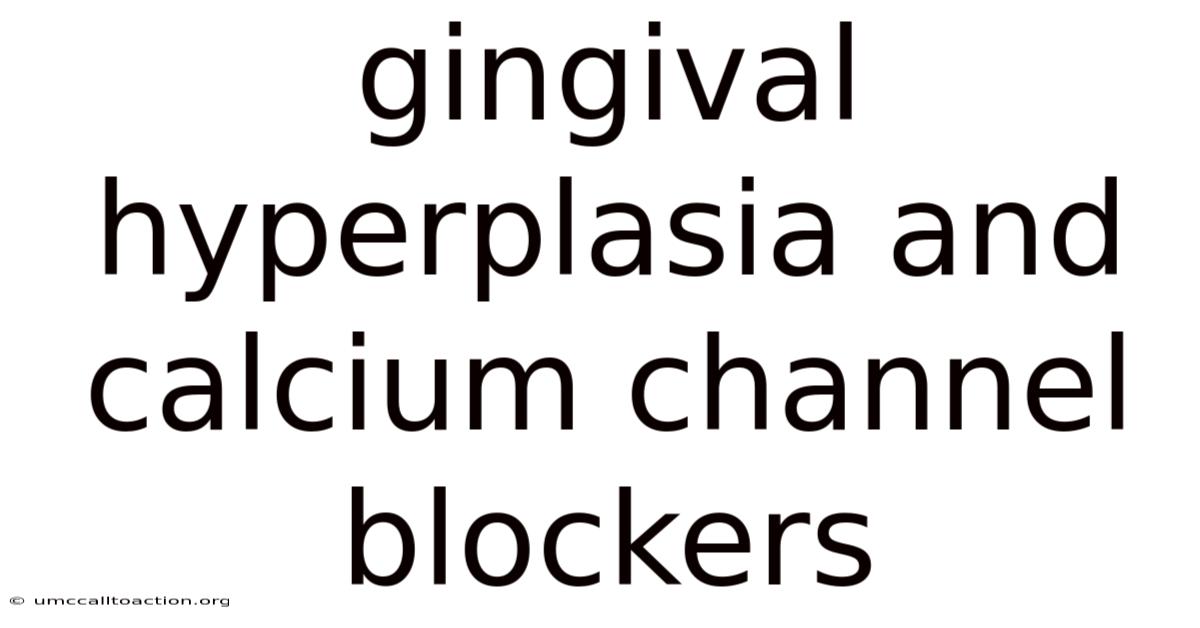 Gingival Hyperplasia And Calcium Channel Blockers