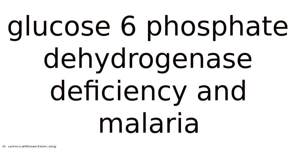 Glucose 6 Phosphate Dehydrogenase Deficiency And Malaria
