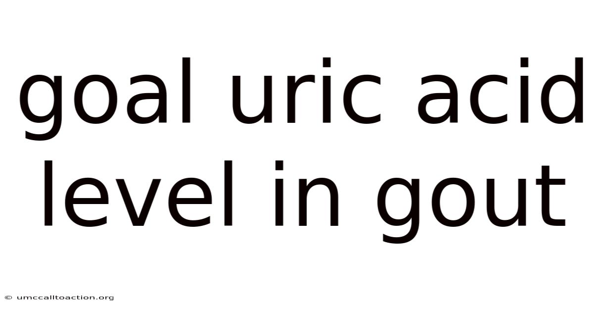 Goal Uric Acid Level In Gout