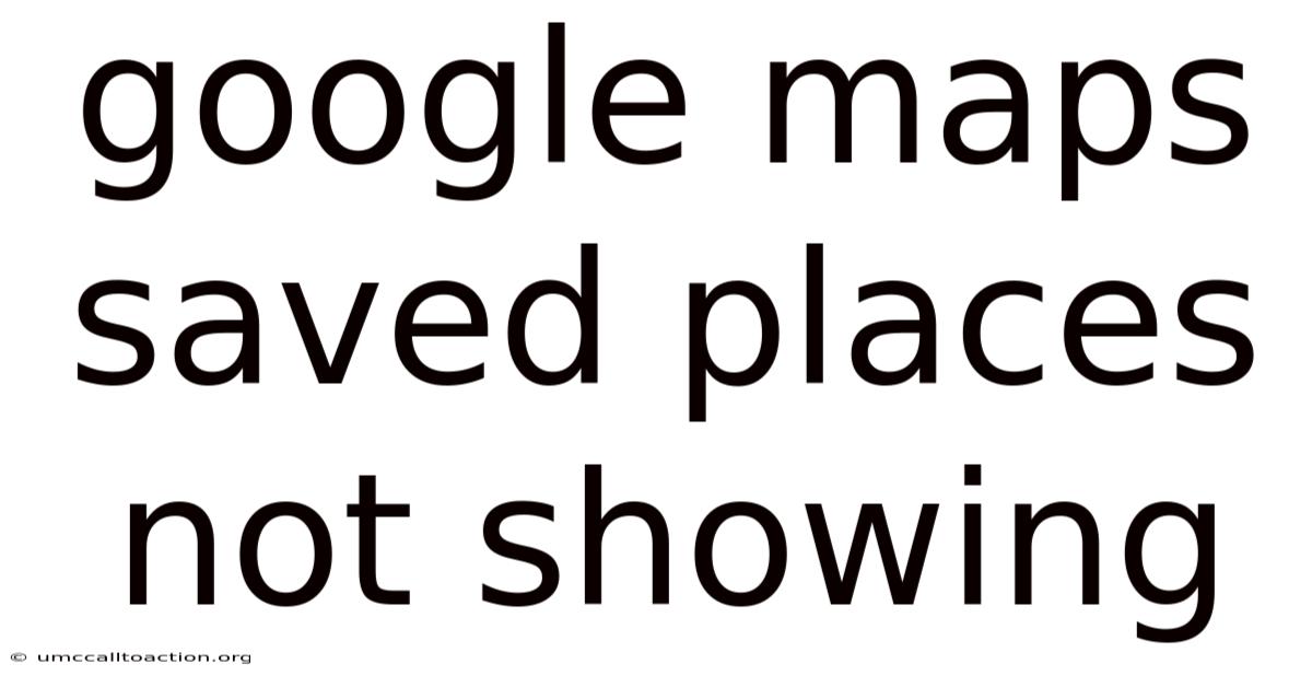 Google Maps Saved Places Not Showing