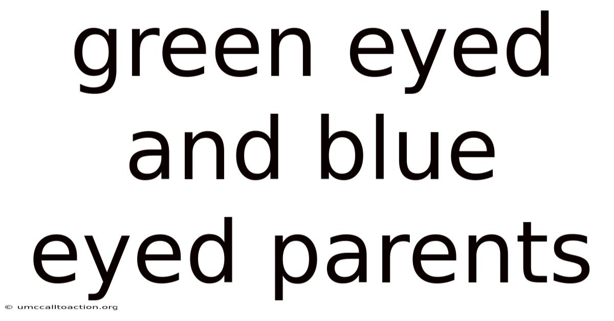 Green Eyed And Blue Eyed Parents